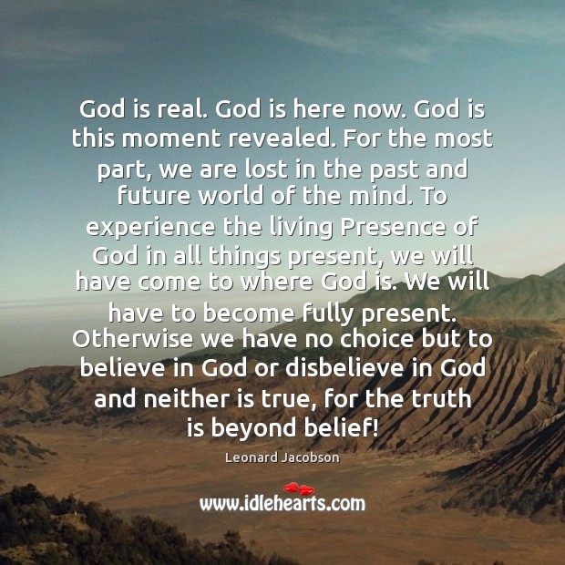 God is real. God is here now. God is this moment revealed. Leonard Jacobson Picture Quote