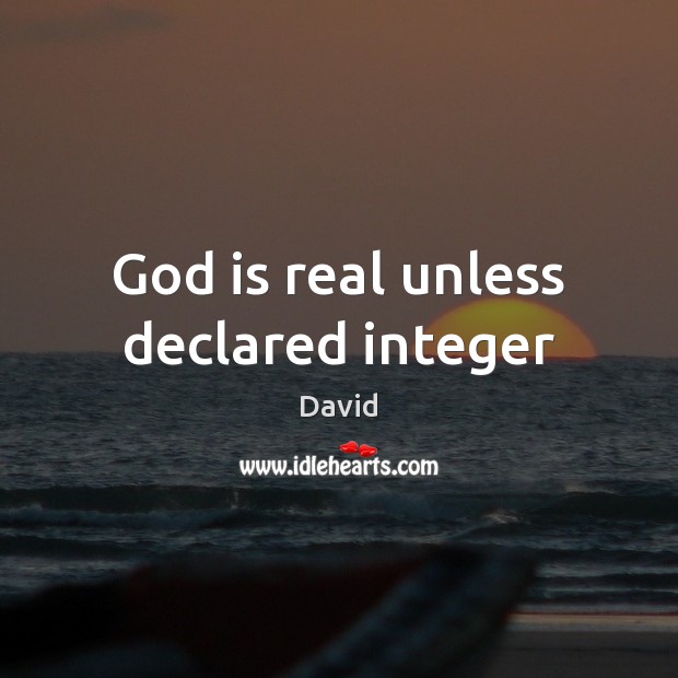 God is real unless declared integer Image