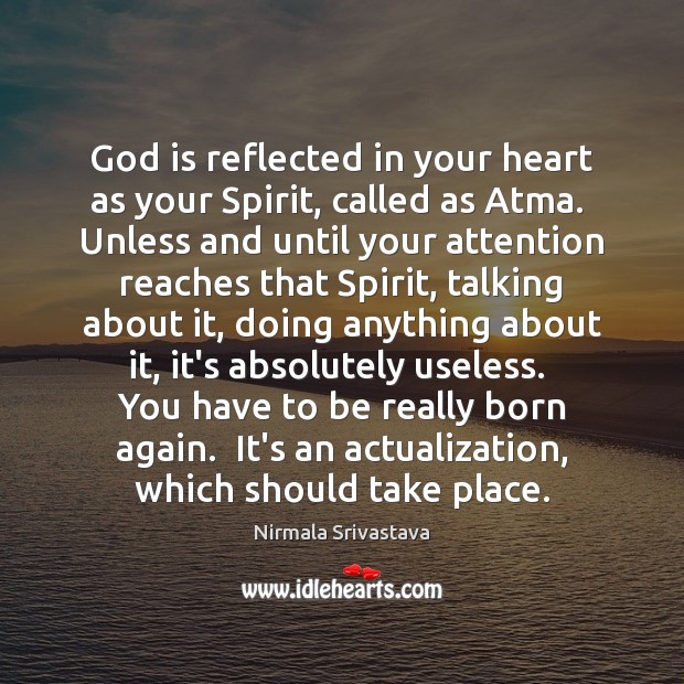 God is reflected in your heart as your Spirit, called as Atma. Nirmala Srivastava Picture Quote
