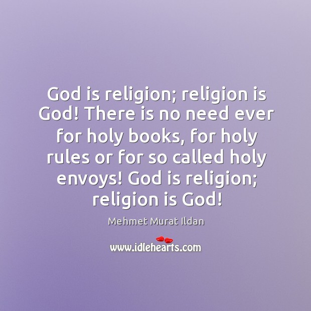 God is religion; religion is God! There is no need ever for Image