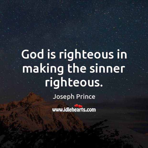 God is righteous in making the sinner righteous. Joseph Prince Picture Quote