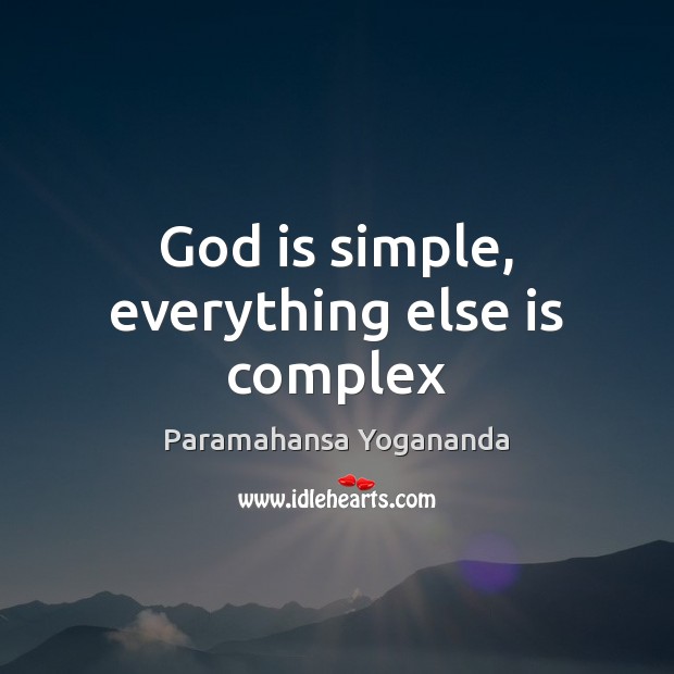 God is simple, everything else is complex Paramahansa Yogananda Picture Quote