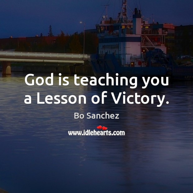 God is teaching you a Lesson of Victory. Bo Sanchez Picture Quote