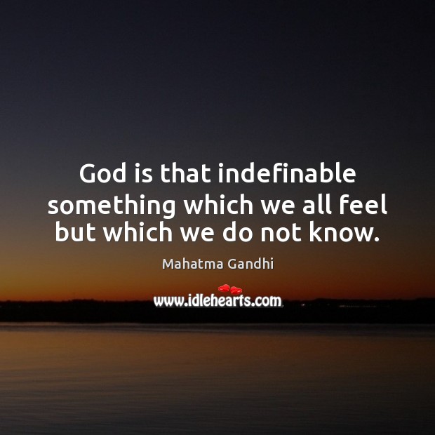 God is that indefinable something which we all feel but which we do not know. Image