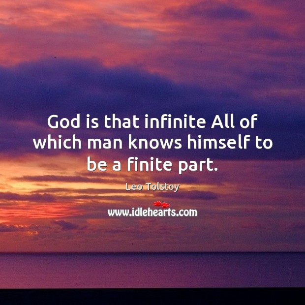 God is that infinite All of which man knows himself to be a finite part. Image