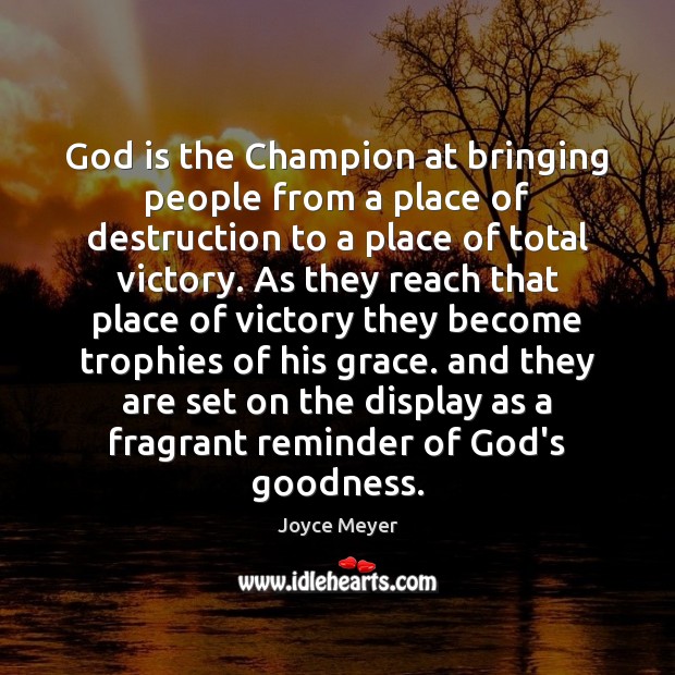 God is the Champion at bringing people from a place of destruction Joyce Meyer Picture Quote