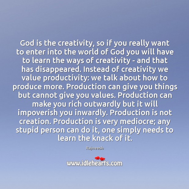 God is the creativity, so if you really want to enter into Image