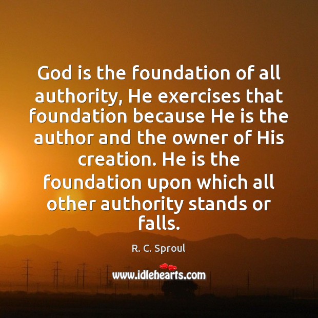 God is the foundation of all authority, He exercises that foundation because Image