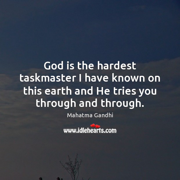 God is the hardest taskmaster I have known on this earth and Image