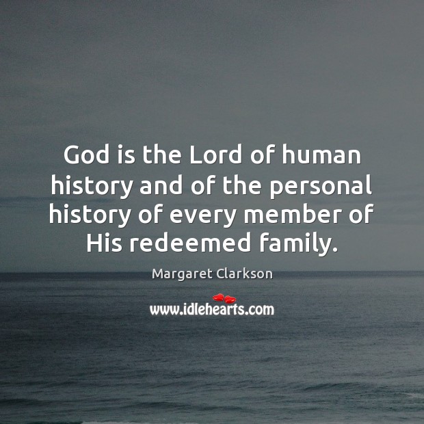 God is the Lord of human history and of the personal history Margaret Clarkson Picture Quote