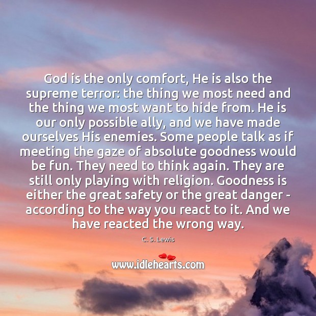 God is the only comfort, He is also the supreme terror: the C. S. Lewis Picture Quote