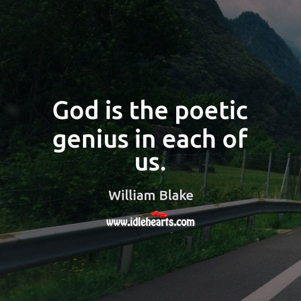 God is the poetic genius in each of us. William Blake Picture Quote