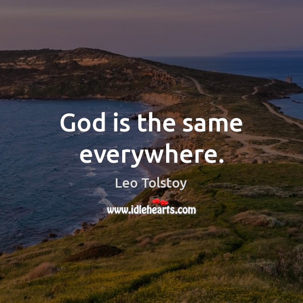 God is the same everywhere. Image