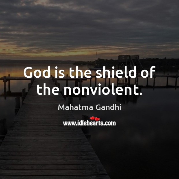 God is the shield of the nonviolent. Image