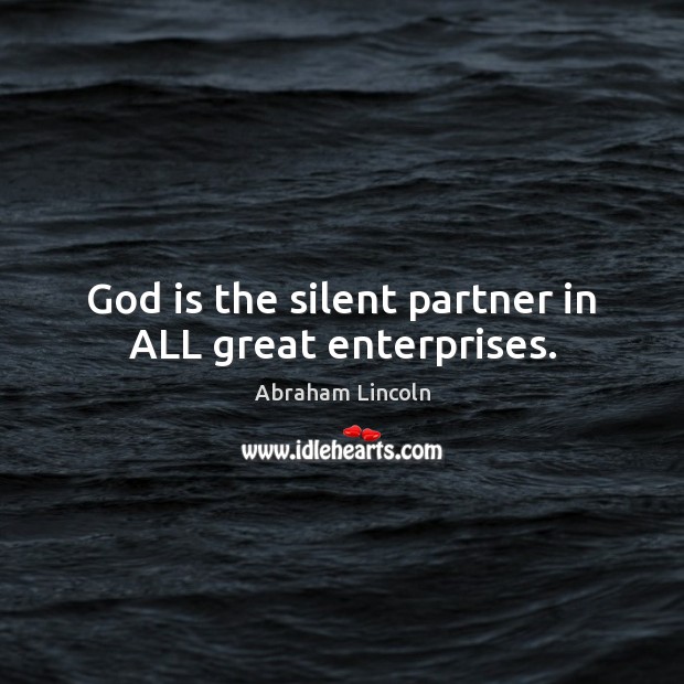 God is the silent partner in ALL great enterprises. Image