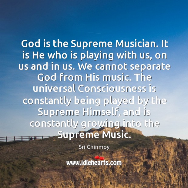 God is the Supreme Musician. It is He who is playing with Sri Chinmoy Picture Quote