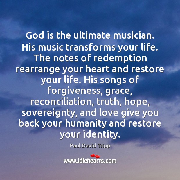 God is the ultimate musician. His music transforms your life. The notes Image