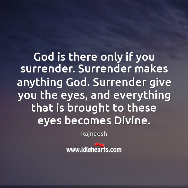 God is there only if you surrender. Surrender makes anything God. Surrender Image