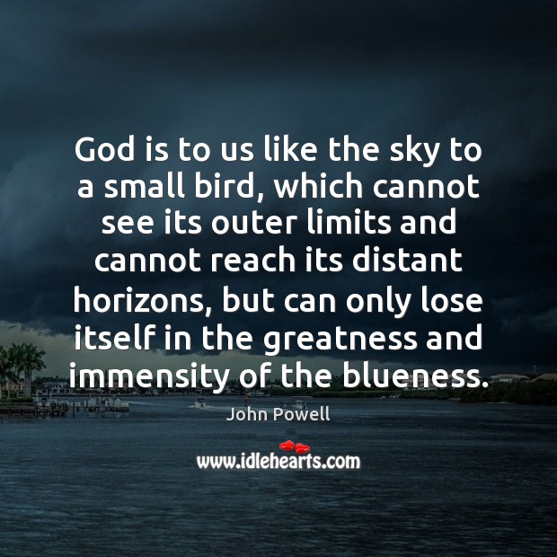 God is to us like the sky to a small bird, which John Powell Picture Quote