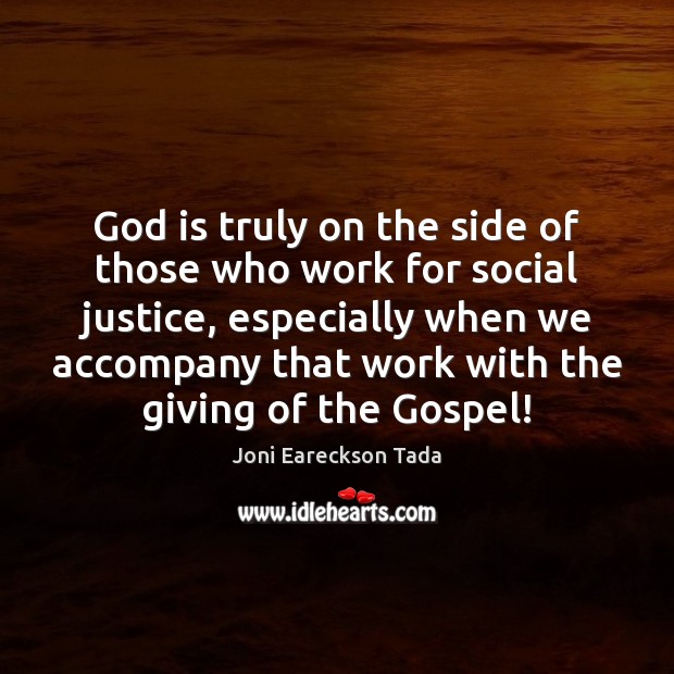 God is truly on the side of those who work for social Joni Eareckson Tada Picture Quote