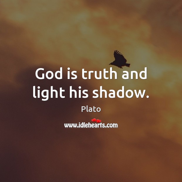 God is truth and light his shadow. Plato Picture Quote