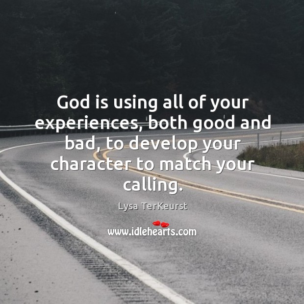 God is using all of your experiences, both good and bad, to Lysa TerKeurst Picture Quote