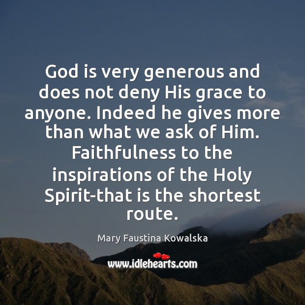 God is very generous and does not deny His grace to anyone. Mary Faustina Kowalska Picture Quote