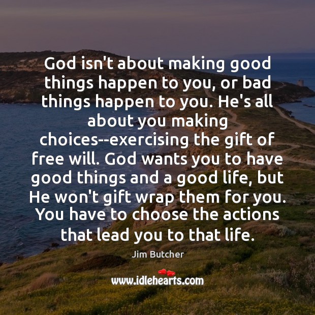 God isn’t about making good things happen to you, or bad things Jim Butcher Picture Quote