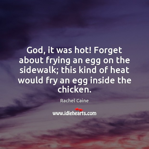 God, it was hot! Forget about frying an egg on the sidewalk; Image