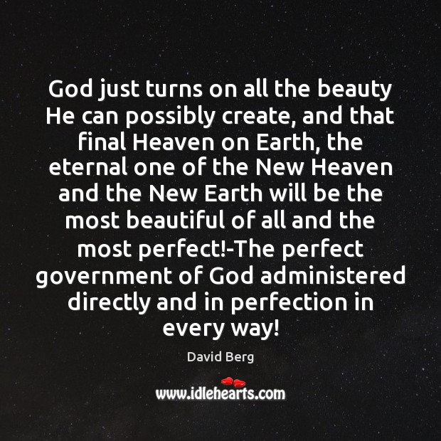 God just turns on all the beauty He can possibly create, and David Berg Picture Quote
