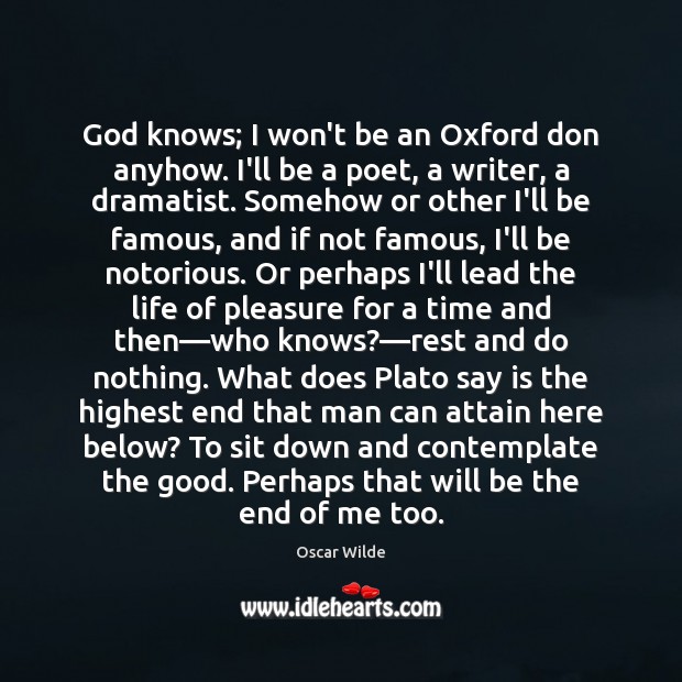 God knows; I won’t be an Oxford don anyhow. I’ll be a Image