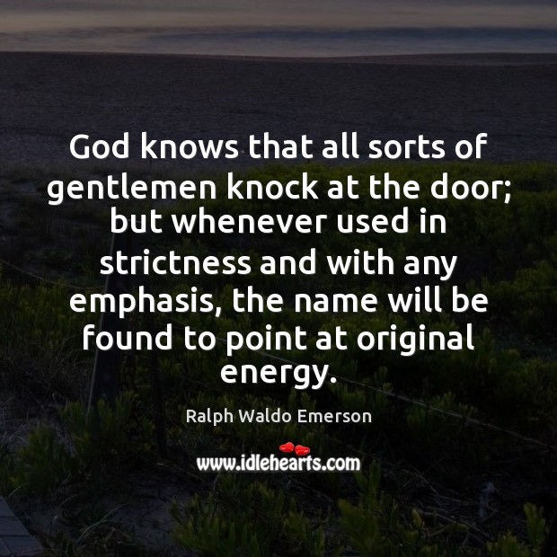 God knows that all sorts of gentlemen knock at the door; but Image