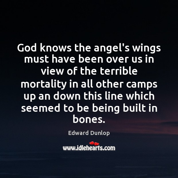 God knows the angel’s wings must have been over us in view Edward Dunlop Picture Quote