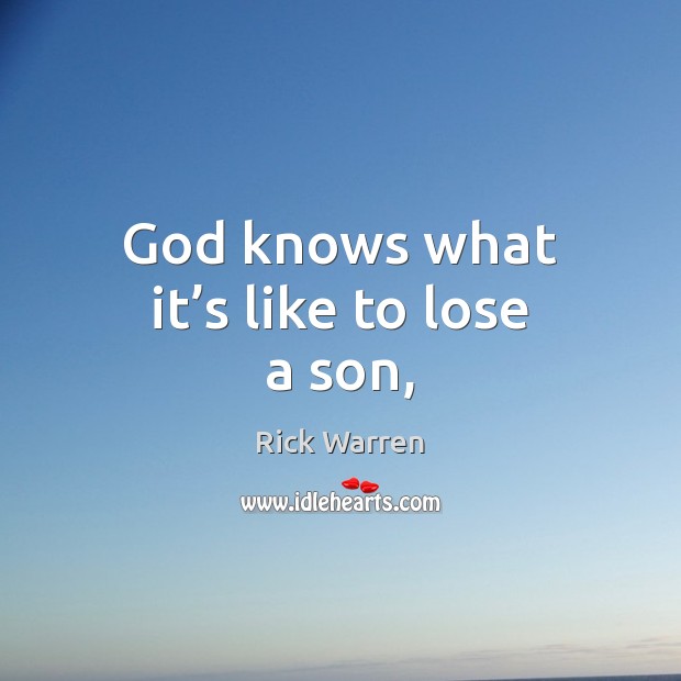 God knows what it’s like to lose a son, Rick Warren Picture Quote