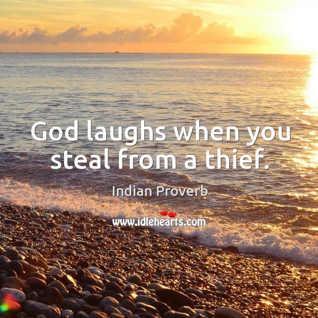 God laughs when you steal from a thief. Indian Proverbs Image