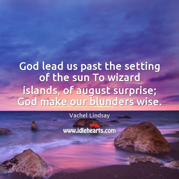 God lead us past the setting of the sun To wizard islands, Image