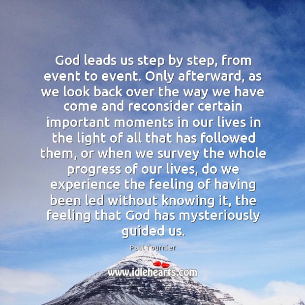 God leads us step by step, from event to event. Only afterward, Paul Tournier Picture Quote