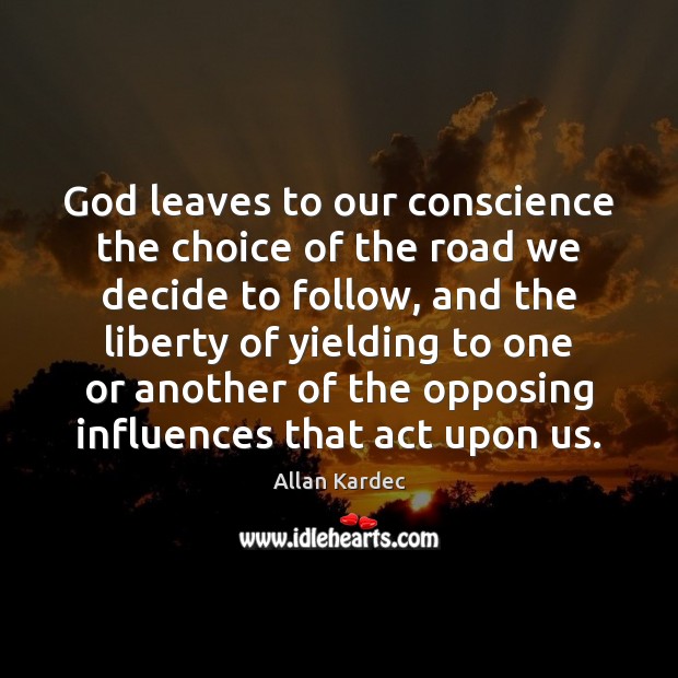 God leaves to our conscience the choice of the road we decide Image