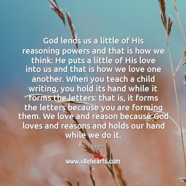 God lends us a little of His reasoning powers and that is Image