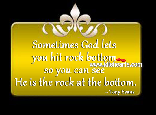 Sometimes God lets you hit rock bottom Image
