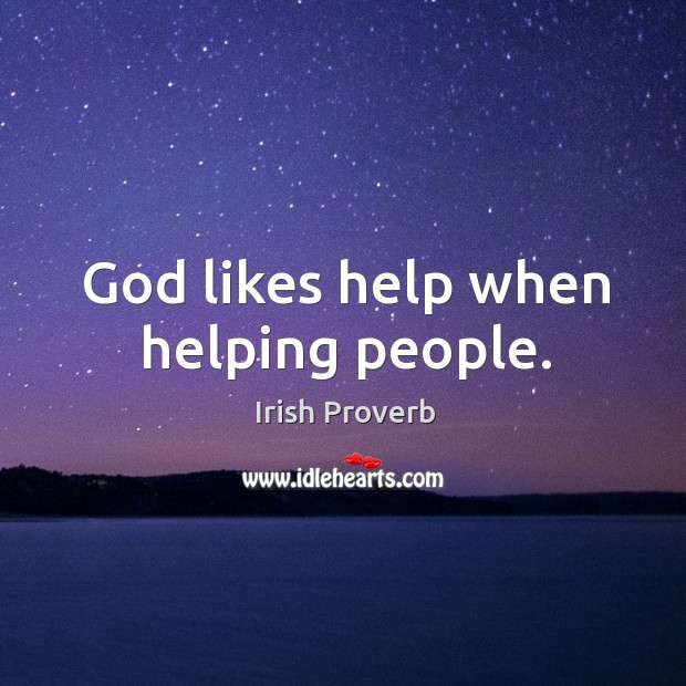 God likes help when helping people. Irish Proverbs Image