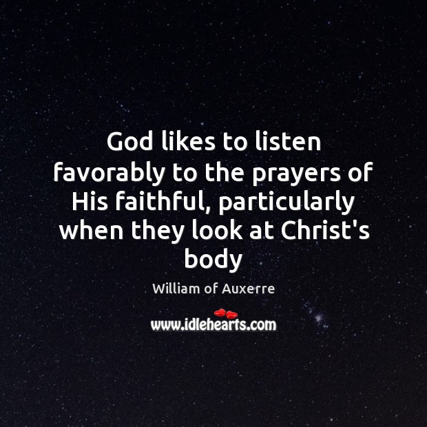God likes to listen favorably to the prayers of His faithful, particularly Faithful Quotes Image
