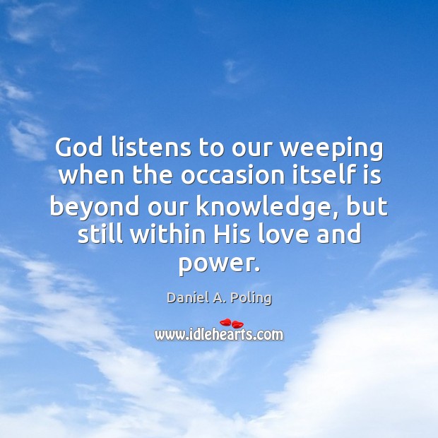 God listens to our weeping when the occasion itself is beyond our Image