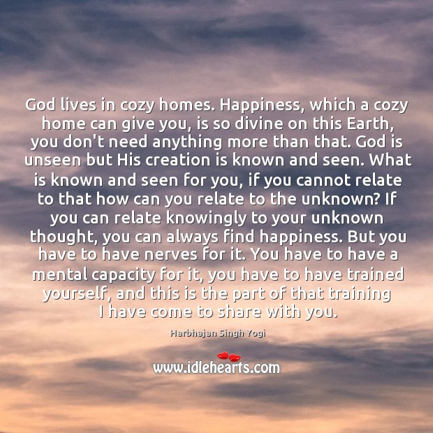 God lives in cozy homes. Happiness, which a cozy home can give Harbhajan Singh Yogi Picture Quote