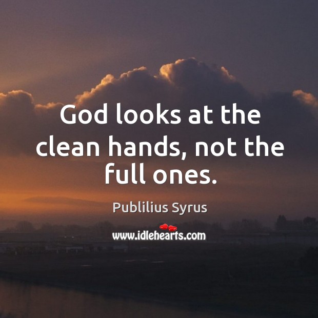 God looks at the clean hands, not the full ones. Image