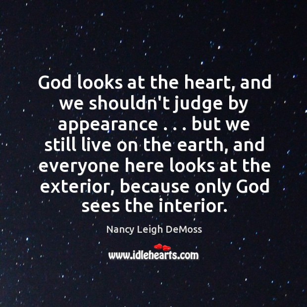 God looks at the heart, and we shouldn’t judge by appearance . . . but Image