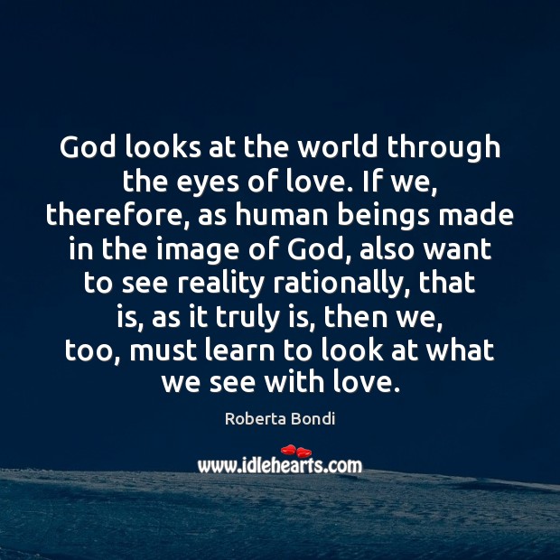God looks at the world through the eyes of love. If we, Image