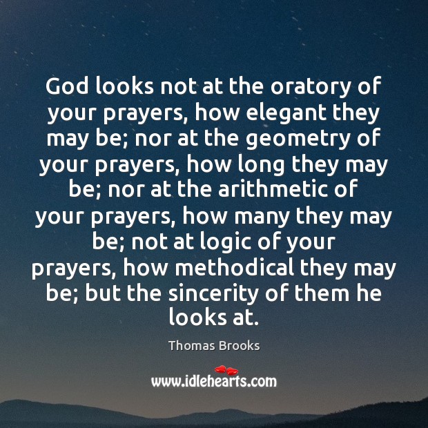 God looks not at the oratory of your prayers, how elegant they Image