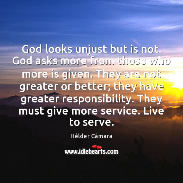 God looks unjust but is not. God asks more from those who Image