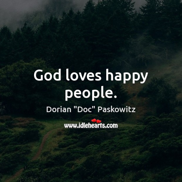 God loves happy people. Image
